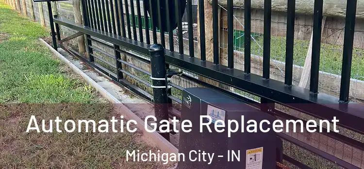  Automatic Gate Replacement Michigan City - IN