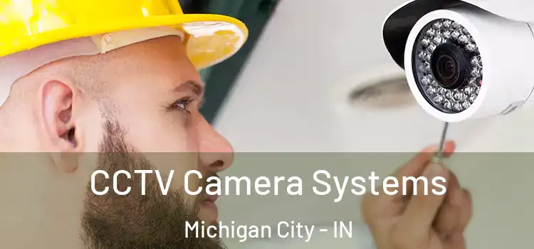 CCTV Camera Systems Michigan City - IN