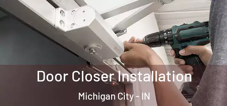  Door Closer Installation Michigan City - IN