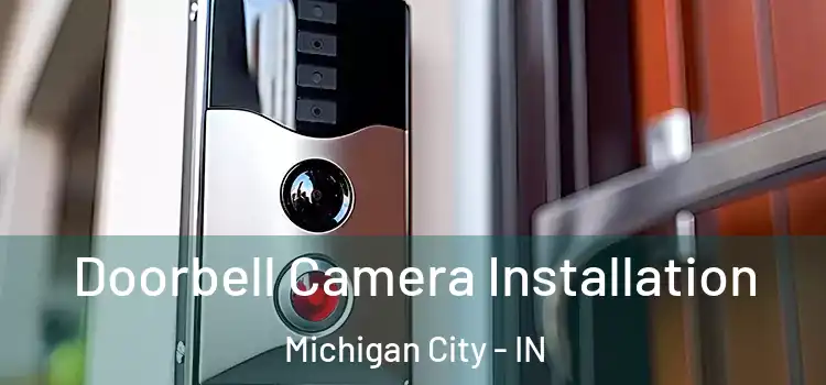  Doorbell Camera Installation Michigan City - IN