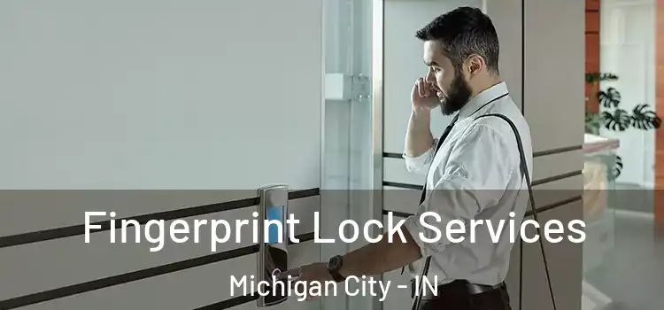 Fingerprint Lock Services Michigan City - IN