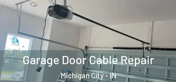  Garage Door Cable Repair Michigan City - IN