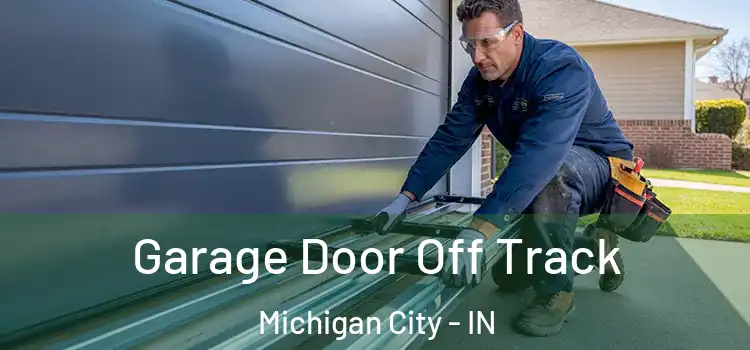  Garage Door Off Track Michigan City - IN