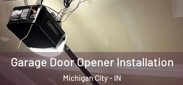  Garage Door Opener Installation Michigan City - IN