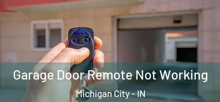  Garage Door Remote Not Working Michigan City - IN