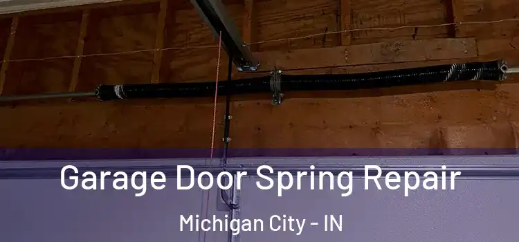  Garage Door Spring Repair Michigan City - IN