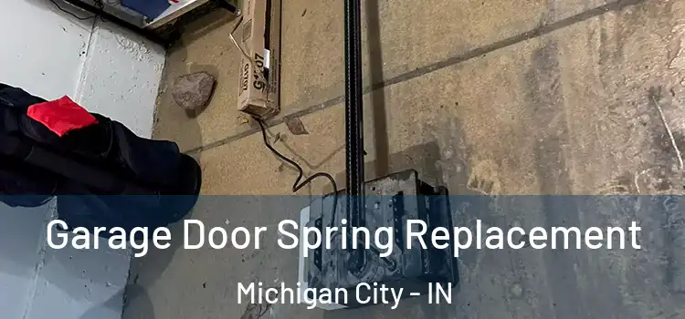  Garage Door Spring Replacement Michigan City - IN