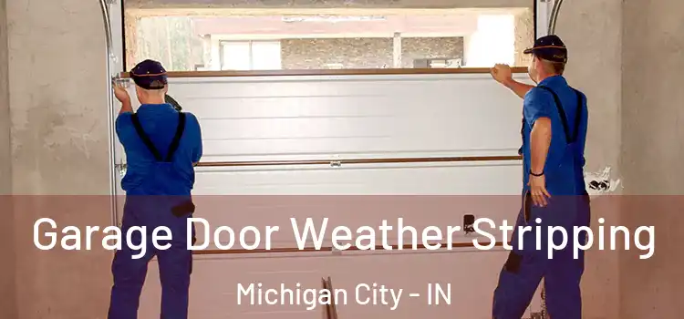  Garage Door Weather Stripping Michigan City - IN