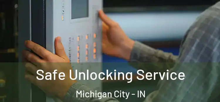 Safe Unlocking Service Michigan City - IN