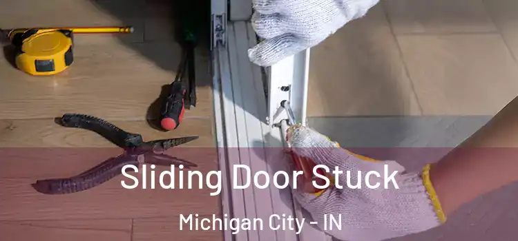  Sliding Door Stuck Michigan City - IN